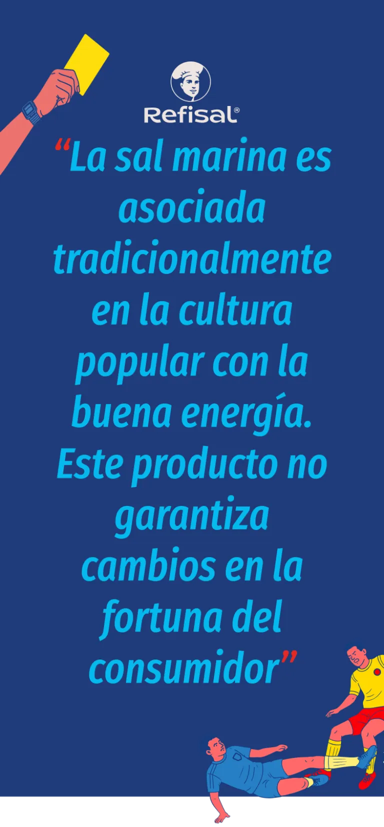 “La sal marina es asociada tradicionalmente en la cultura popular con la buena energía. Este producto no garantiza cambios en la fortuna del consumidor